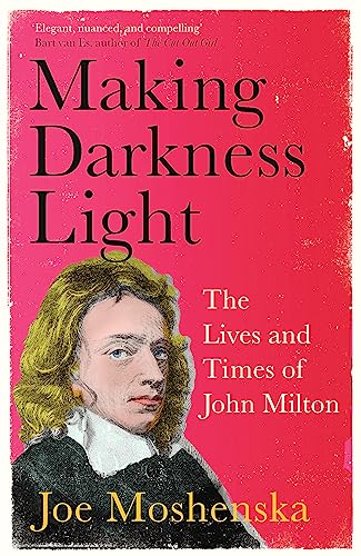 Making Darkness Light: The Lives and Times of John Milton von Basic Books