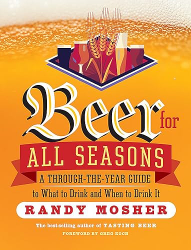 Beer for All Seasons: A Through-the-Year Guide to What to Drink and When to Drink It von Workman Publishing