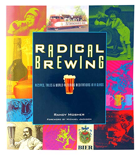 Radical Brewing: Recipes, Tales and World-Altering Meditations in a Glass von Brewers Publications