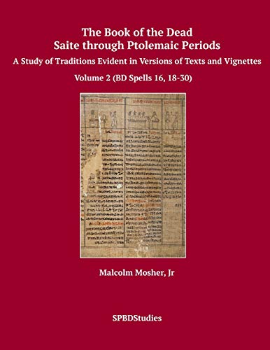 The Book of the Dead, Saite through Ptolemaic Periods: A Study of Traditions Evident in Versions of Texts and Vignettes (Volume 2 (BD Spells 16, 18-30), Band 2) von CreateSpace Independent Publishing Platform