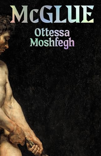 McGlue: From the author of TikTok sensations My Year of Rest and Relaxation and Lapvona