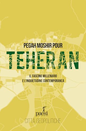 Teheran. Il fascino millenario e l'inquietudine contemporanea (Città geopolitiche) von Paesi Edizioni