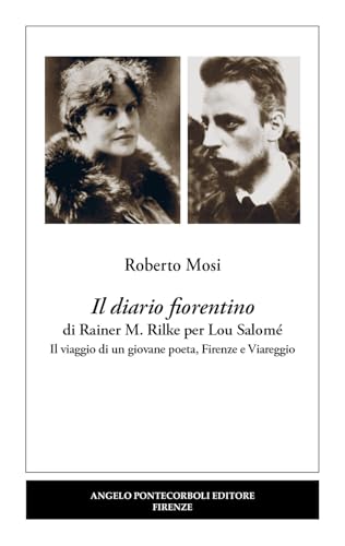 Il diario fiorentino di Rainer M. Rilke per Lou Salomé. Il viaggio di un giovane poeta, Firenze e Viareggio von Pontecorboli Editore