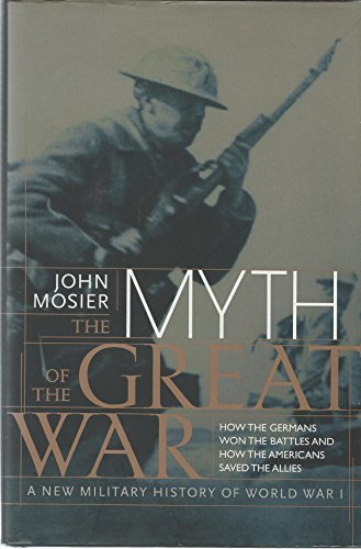 The Myth of the Great War: A New Military History Of World War 1