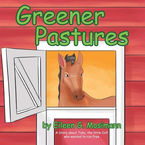 Greener Pastures: A Story About Toby, The Little Colt Who Wanted To Run Free von ARPress