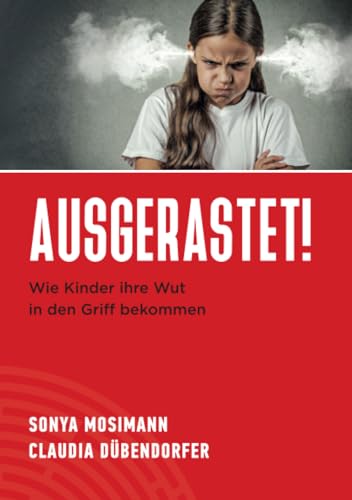 Ausgerastet!: Wie Kinder ihre Wut in den Griff bekommen von epubli