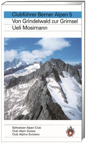 Clubführer Berner Alpen 5: Von Grindelwald zur Grimsel