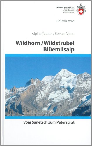 Wildhorn / Wildstrubel / Blüemlisalp: Vom Sanetsch bis Petersgrat