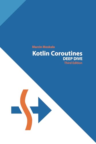 Kotlin Coroutines: Deep Dive (Kotlin for Developers, Band 3) von Kt. Academy