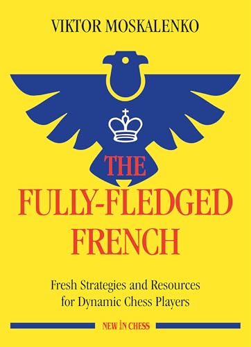The Fully-Fledged French: Fresh Strategies and Resources for Dynamic Chess Players (New in Chess) von NEW IN CHESS