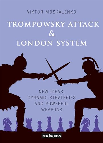 Trompowsky Attack & London System: New Ideas, Dynamic Strategies and Powerful Weapons von New in Chess