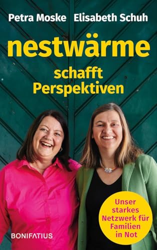 Nestwärme schafft Perspektiven: Unser starkes Netzwerk für Familien in Not Nestwärme schafft Perspektiven: Unser starkes Netzwerk für Familien in Not von Bonifatius Verlag