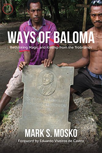 Ways of Baloma: Rethinking Magic and Kinship From the Trobriands (Malinowski Monographs)
