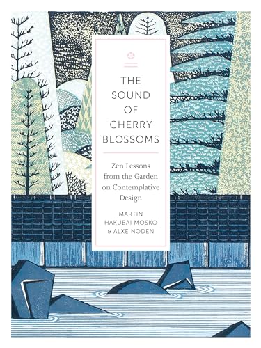 The Sound of Cherry Blossoms: Zen Lessons from the Garden on Contemplative Design von Shambhala Publications
