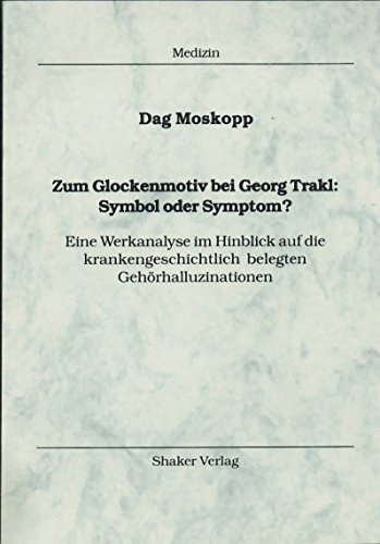 Zum Glockenmotiv bei Georg Trakl: Symbol oder Symptom? - Eine Werkanalyse im Hinblick auf die krankengeschichtlich belegten Gehörhalluzinationen