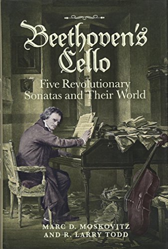 Beethoven's Cello: Five Revolutionary Sonatas and Their World