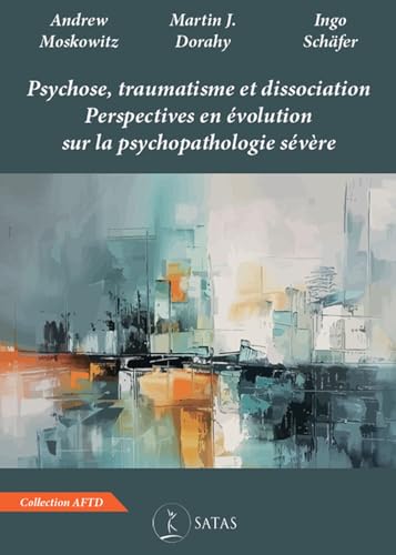 Psychose, traumatisme et dissociation - Perspectives en évolution sur la psychopathologie sévère Psychose, traumatisme et dissociation - Perspectives en évolution sur la psychopathologie sévère von SATAS