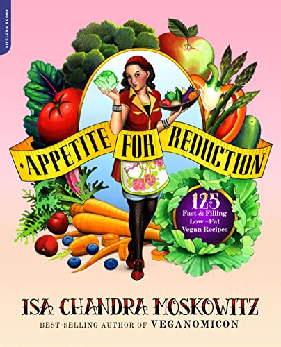 Appetite for Reduction: 125 Fast and Filling Low-Fat Vegan Recipes