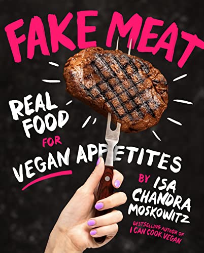 Fake Meat: Vegan Recipes for Alternative Proteins: Real Food for Vegan Appetites von Abrams & Chronicle Books