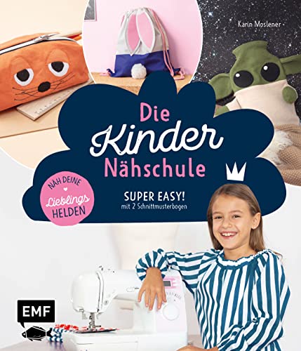 Die Kinder-Nähschule – Lieblingshelden nähen: Einfach nähen lernen mit den beliebtesten TV- und Filmhelden: Turnbeutel, Kissen, Schlüsselanhänger und ... Schritt mit Bild – mit 2 Schnittmusterbogen von EMF