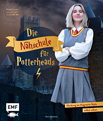 Die Nähschule für Potterheads: Kleidung im Hogwarts-Style selbst nähen – Hogwarts-Uniform, Ballkleid, Wildhüter-Mantel, Accessoires und mehr in den Größen 34–46. Mit 6 Schnittmusterbogen von Edition Michael Fischer / EMF Verlag