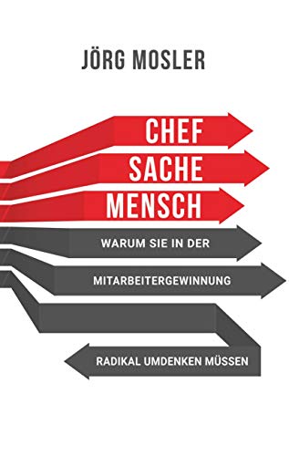 Chefsache Mensch: Warum Sie in der Mitarbeitergewinnung radikal umdenken müssen