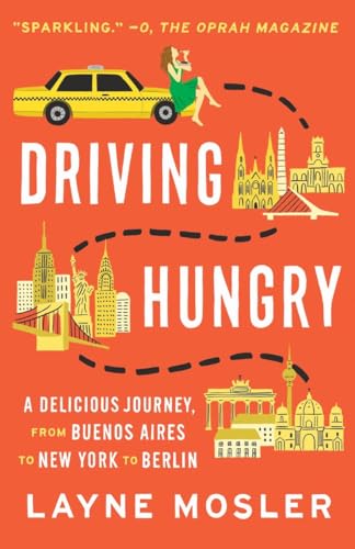 Driving Hungry: A Delicious Journey, from Buenos Aires to New York to Berlin (Vintage Departures)