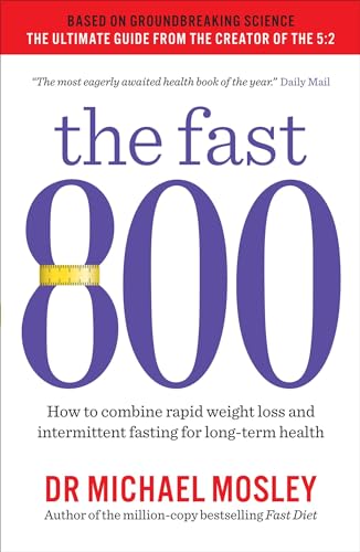 The Fast 800: How to combine rapid weight loss and intermittent fasting for long-term health (The Fast 800 Series)