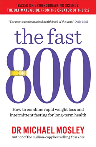 The Fast 800: How to combine rapid weight loss and intermittent fasting for long-term health (The Fast 800 Series)