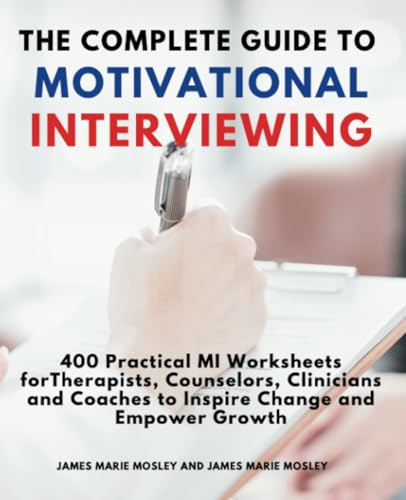 The Complete Guide to Motivational Interviewing: 400 Practical MI Worksheets for Therapists, Counselors, Clinicians and Coaches to Inspire Change and Empower Growth von TherapyBooks Publishing