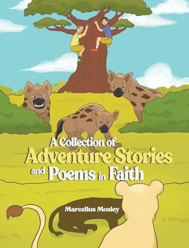 A Collection of Adventure Stories and Poems in Faith A Collection of Adventure Stories and Poems in Faith von Christian Faith Publishing, Inc