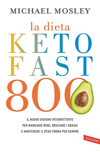 La dieta Keto Fast 800. Il nuovo digiuno intermittente per mangiare bene, bruciare i grassi e mantenere il peso forma per sempre (Salute) von Vallardi A.