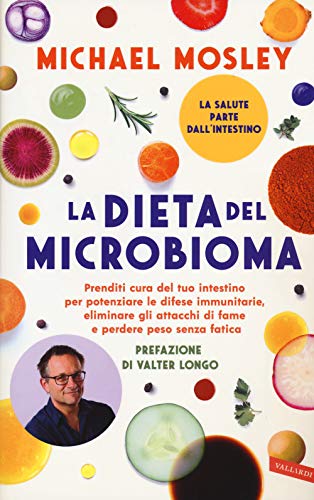 La dieta del microbioma. Prenditi cura del tuo intestino per potenziare le difese immunitarie, eliminare gli attacchi di fame e perdere peso senza fatica (Salute) La dieta del microbioma. Prenditi cura del tuo intestino per potenziare le difese immunitarie, eliminare gli attacchi di fame e perdere peso senza fatica (Salute)