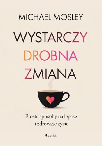 Wystarczy drobna zmiana: Proste sposoby na lepsze i zdrowsze życie von Feeria