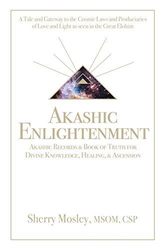 Akashic Enlightenment Akashic Records & Book of Truth for Divine Knowledge, Healing, & Ascension: A Tale and Gateway to the Cosmic Laws and Produciaries of Love and Light as Seen in the Great Elohim von Balboa Press
