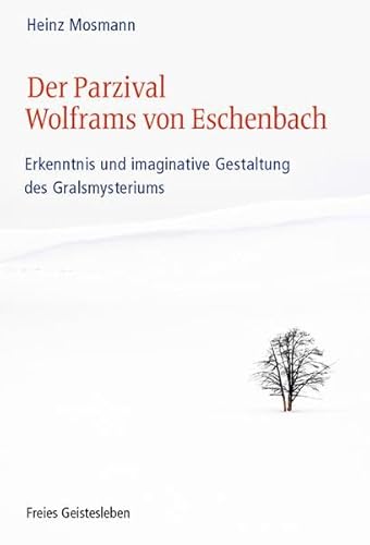 Der Parzival Wolframs von Eschenbach: Erkenntnis und imaginative Gestaltung des Gralsmysteriums von Freies Geistesleben GmbH