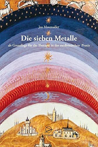 Die sieben Metalle: als Grundlage für die Therapie in der medizinischen Praxis von Occident Verlag