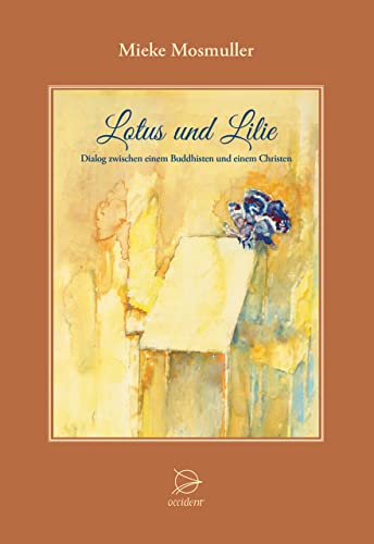 Lotus und Lilie: Dialog zwischen einem Buddhisten und einem Christen von Occident Verlag