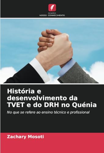 História e desenvolvimento da TVET e do DRH no Quénia: No que se refere ao ensino técnico e profissional von Edições Nosso Conhecimento