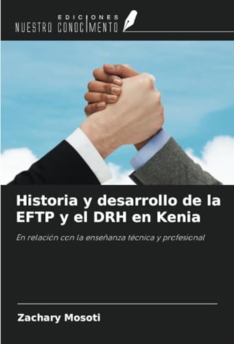 Historia y desarrollo de la EFTP y el DRH en Kenia: En relación con la enseñanza técnica y profesional von Ediciones Nuestro Conocimiento