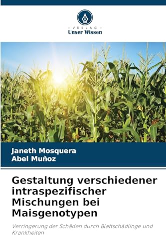 Gestaltung verschiedener intraspezifischer Mischungen bei Maisgenotypen: Verringerung der Schäden durch Blattschädlinge und Krankheiten