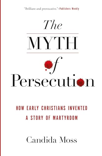 MYTH PERSECUTION: How Early Christians Invented a Story of Martyrdom von HarperCollins