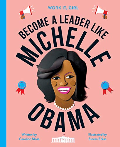 Work It, Girl: Michelle Obama: Become a leader like: 1