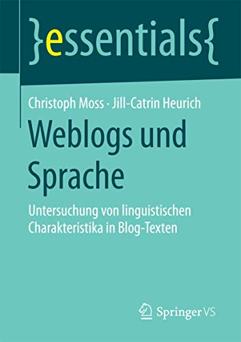 Weblogs und Sprache: Untersuchung von linguistischen Charakteristika in Blog-Texten (essentials)