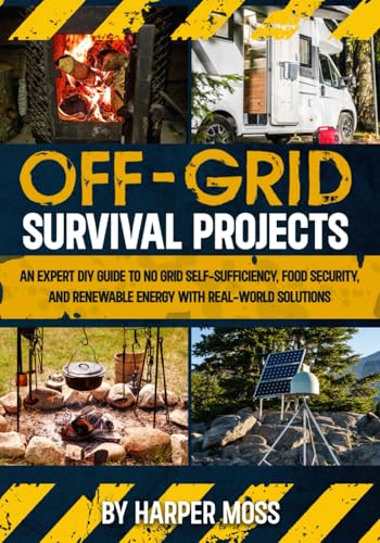 Off-Grid Survival Projects: An Expert DIY Guide to No Grid Self-Sufficiency, Food Security, and Renewable Energy with Real-world Solutions von Oviedo Books LLC