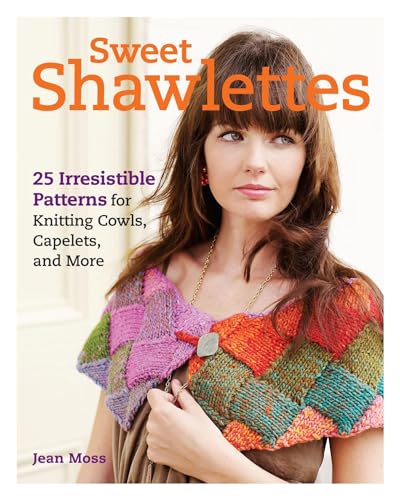 Sweet Shawlettes: 25 Irresistible Patterns for Capelets, Cowls, Collars, and More Sweet Shawlettes: 25 Irresistible Patterns for Capelets, Cowls, Collars, and More