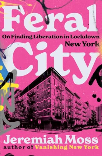 Feral City - On Finding Liberation in Lockdown New York