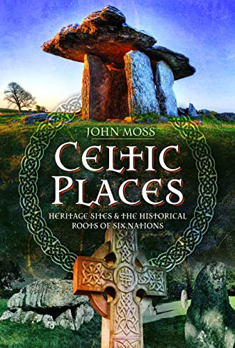 Celtic Places and Placenames: Heritage Sites and the Historical Roots of Six Nations von Pen & Sword History