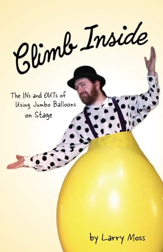 Climb Inside: The Ins and Outs of Using Jumbo Balloons on Stage von Parma Publishing