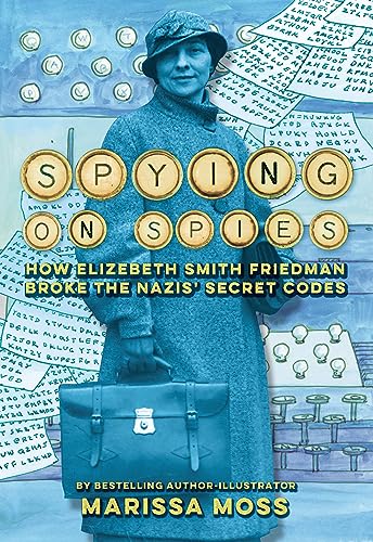 Spying on Spies: How Elizebeth Smith Friedman Broke the Nazis Secret Codes
